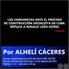 LOS COMUNISTAS ANTE EL PROCESO DE CONSTRUCCIN SOCIALISTA EN CUBA. RPLICA A RONALD LEN NEZ - Por ALHEL CCERES - Domingo, 15 de Agosto de 2021